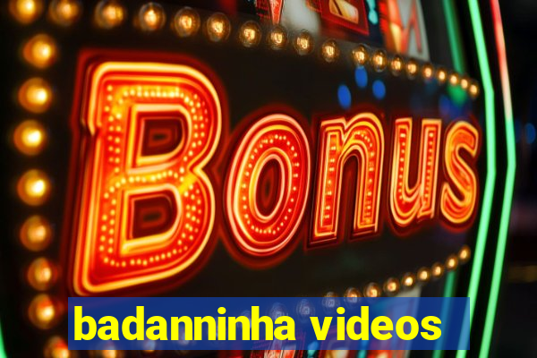 badanninha videos